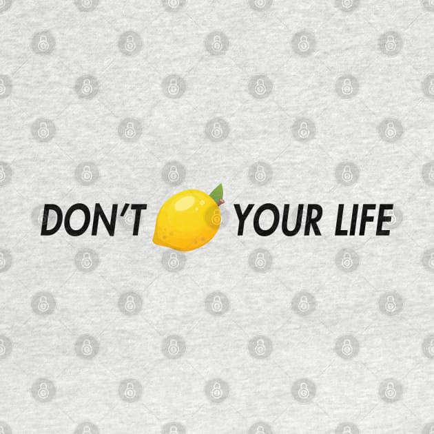 dont lemon your life by aluap1006